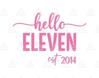 Hello Eleven Est. 2014 Svg Png, 11th Birthday Party Clipart, Eleventh Birthday Print. Cut File Cricut, Png Pdf Vector.
