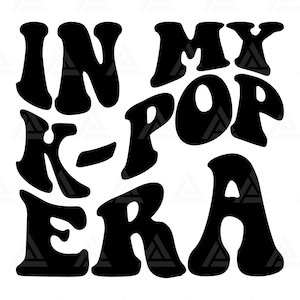 In My K-pop Era Svg, K-pop Era Png, K-pop T Shirt, K-pop Design, K-pop Clipart. Cut File Cricut, Silhouette, Png Pdf, Vector.