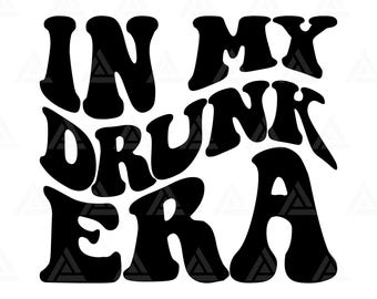 In My Drunk Era Svg, Drunk Png, Drunk T Shirt, Drunk Clipart, Drunk Design. Cut File Cricut, Silhouette, Png Pdf, Vector.