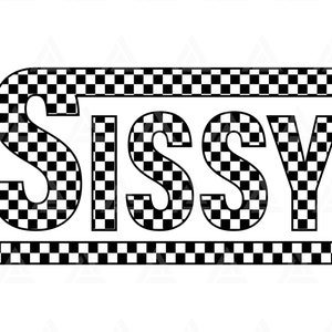 May include: Black and white checkered design of the word "Sissy" with a checkered border.