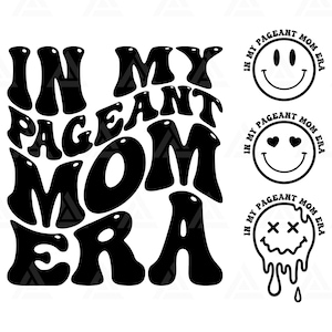 May include: Black and white graphic design with the text "In My Pageant Mom Era" in a retro, psychedelic font. Three smiley faces with different expressions are included in the design.