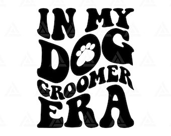 In My Dog Groomer Era Svg, Dog Groomer Png, Dog Groomer T Shirt, Dog Groomer Clipart, Dog Groomer Design. Cut File Cricut, Png Pdf.