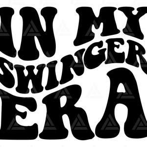 In My Swinger Era Svg, Swinger Era Png, Swinger T Shirt, Swinger Design, Swinger Clipart. Cut File Cricut, Silhouette, Png Pdf, Vector.