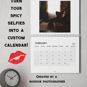 May include: A white calendar with the month of February 2025 displayed. The calendar has a red lip print on the left side and the text "TURN YOUR SPICY SELFIES INTO A CUSTOM CALENDAR!" above the calendar. The text "CREATED BY A BOUDOIR PHOTOGRAPHER" is below the calendar.