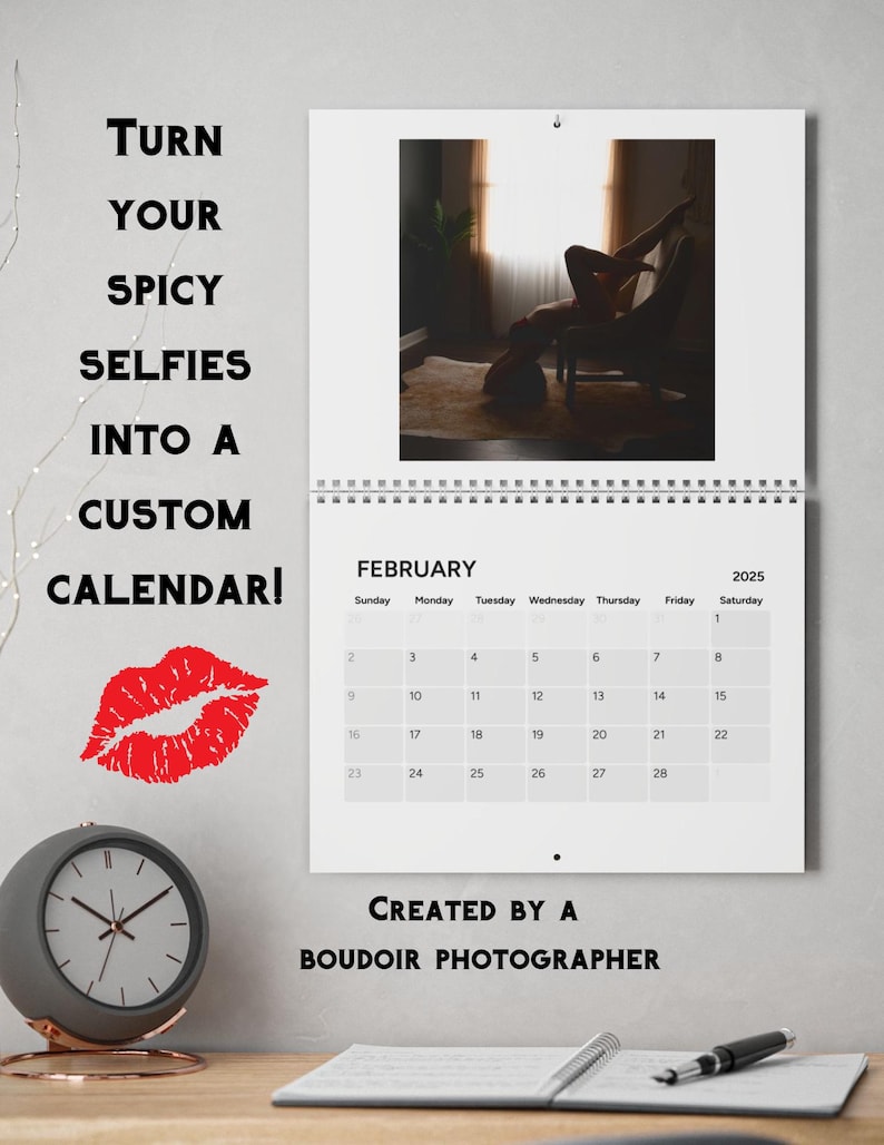 May include: A white calendar with the month of February 2025 displayed. The calendar has a red lip print on the left side and the text "TURN YOUR SPICY SELFIES INTO A CUSTOM CALENDAR!" above the calendar. The text "CREATED BY A BOUDOIR PHOTOGRAPHER" is below the calendar.
