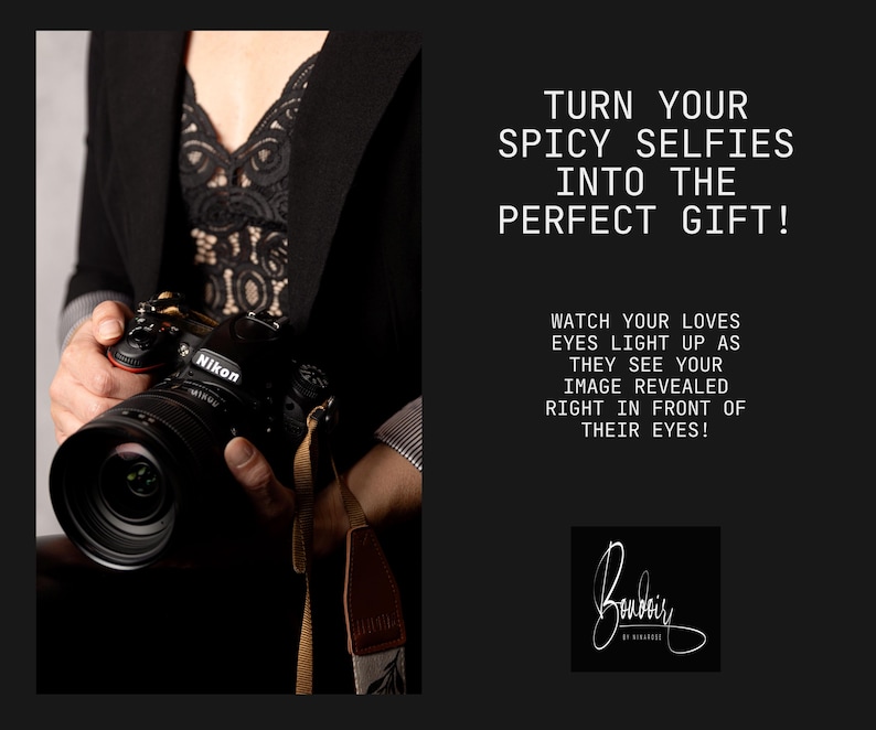 May include: A person holding a black Nikon camera with a lens attached. The text "TURN YOUR SPICY SELFIES INTO THE PERFECT GIFT!" is on the right side of the image. The text "WATCH YOUR LOVES EYES LIGHT UP AS THEY SEE YOUR IMAGE REVEALED RIGHT IN FRONT OF THEIR EYES!" is below the first text. The text "Bonbōir BY MINDSIZE" is at the bottom of the image.