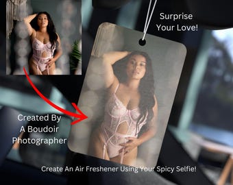 Custom Image Air Freshener, Boudoir Car Freshener, Spicy Selfie Car Air Freshener, Boudoir Gift, Personalized Air Freshener, Sexy Gift