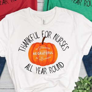 Thankful for Nurses tee, Thanksgiving tshirt for nurses, thanks for nurses all year tee, ideal thanksgiving gift,  Fall Season tshirt