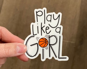 Play Like a Girl Basketball Vinyl Sticker- Waterproof and Scratchproof