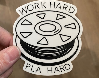 Work Hard PLA Hard- 3D Printing Funny Sticker