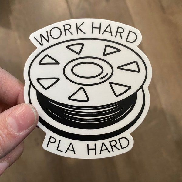 Work Hard PLA Hard- 3D Printing Funny Sticker