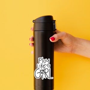 May include: Black insulated water bottle with a white sticker that says "Play like a girl" with a soccer ball graphic.