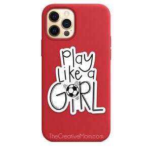 May include: Red iPhone case with a white sticker that says "Play Like a Girl" with a soccer ball graphic and the website "TheCreativeMom.com" at the bottom.