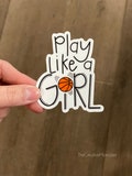 Play Like a Girl Basketball Vinyl Sticker- Waterproof and Scratchproof