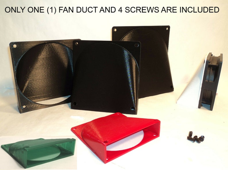 May include: A set of four 3D printed fan ducts in black, red, and green. The ducts are designed to fit a standard computer fan. The set also includes four screws. "ONLY ONE (1) FAN DUCT AND 4 SCREWS ARE INCLUDED" is written in the image.