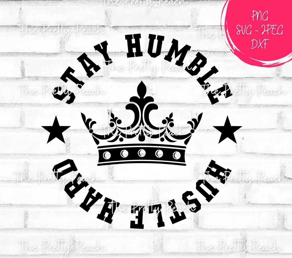 Stay Humble Hustle Hard SVG, Stay Humble Svg, Quote Svg, Design for ...