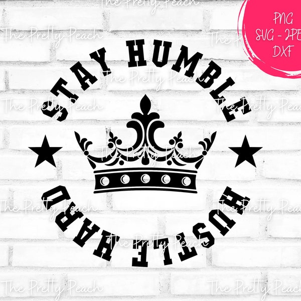 Stay Humble Hustle Hard SVG, Stay humble svg, Quote svg, Design for silhouette and cricut, instant download, Car decal or tshirt idea