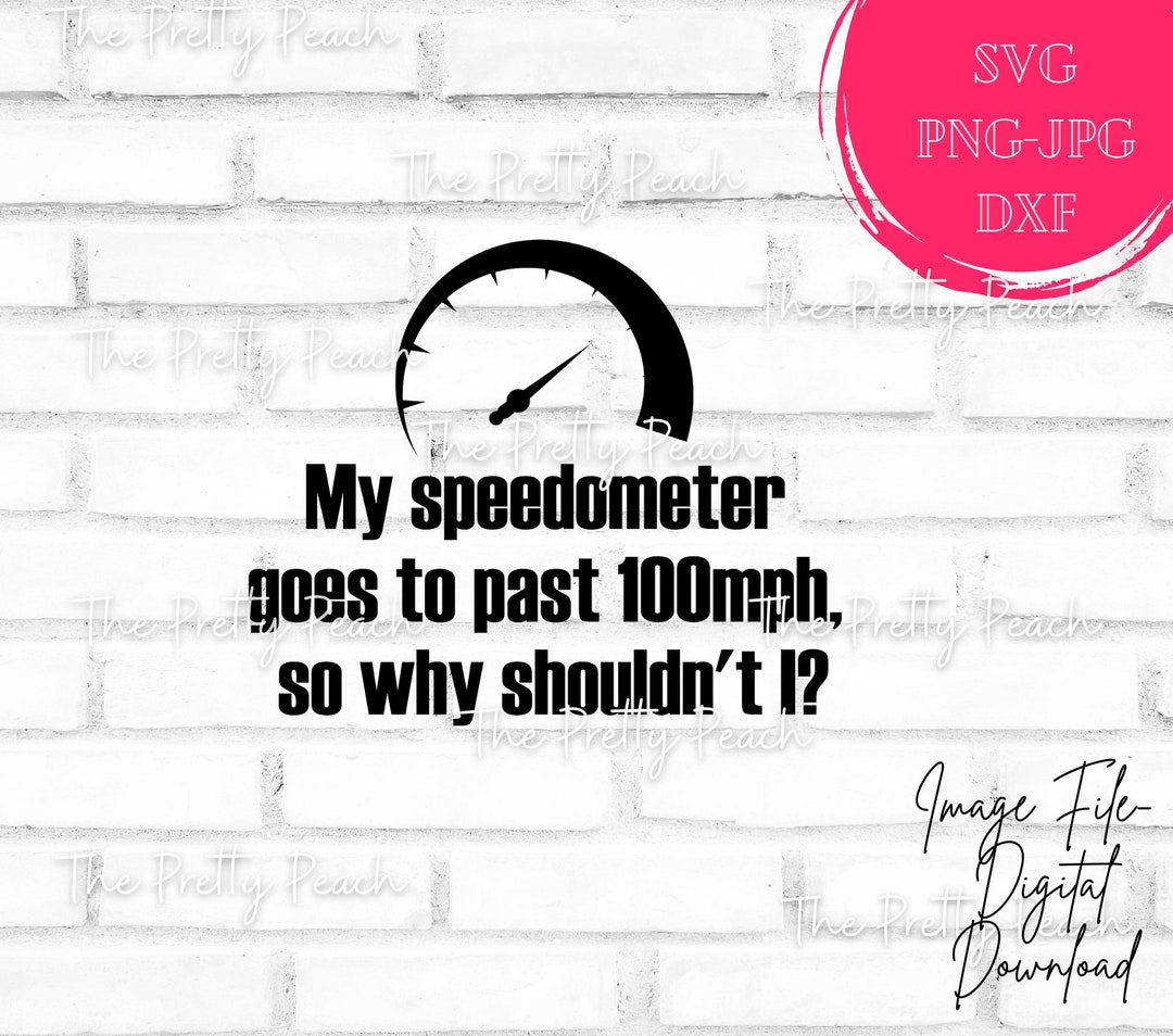 My Speedometer Goes 100mph so Why Shouldn't I Svg Speedometer Svg Funny Car Decal Svg Car T