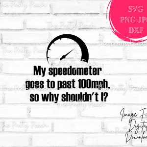Mijn snelheidsmeter gaat 100 mph dus waarom zou ik niet | Snelheidsmeter svg | Grappige auto sticker svg | Auto t-shirt svg | Auto-svg