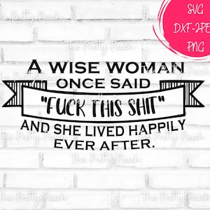Eine weise Frau sagte einmal ""FUCK THIS SHIT"" und sie lebte glücklich bis an ihr Lebensende