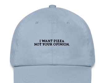 I want pizza not your opinion - Embroidered Cap