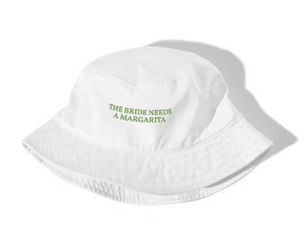 The Bride needs a Margarita - Embroidered Organic Bucket Hat