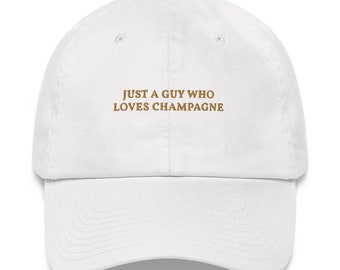 Just a guy who loves Champagne - Embroidered Cap