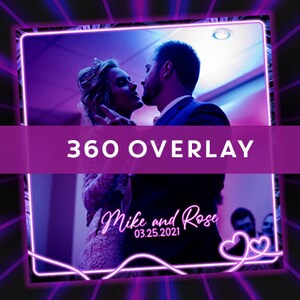 May include: A neon pink and purple 360 photo booth overlay with the text "360 OVERLAY" in white. The overlay features a couple in a photo booth with the text "Mike and Rose 03.25.2021" in pink neon.