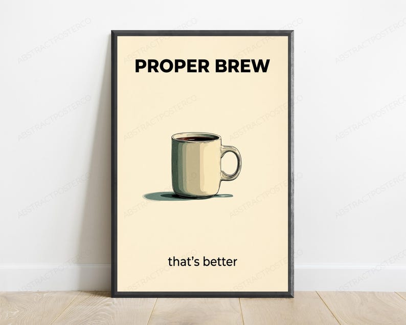 May include: A framed wall art print featuring a cream-colored background with a centered illustration of a beige coffee mug filled with dark liquid. The text PROPER BREW appears in bold black letters above, and that's better is printed below.