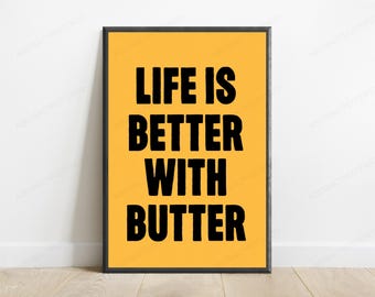 Life Is Better With Butter | Motivational Typography Print | Minimalist Wall Art | Food Lover Quote