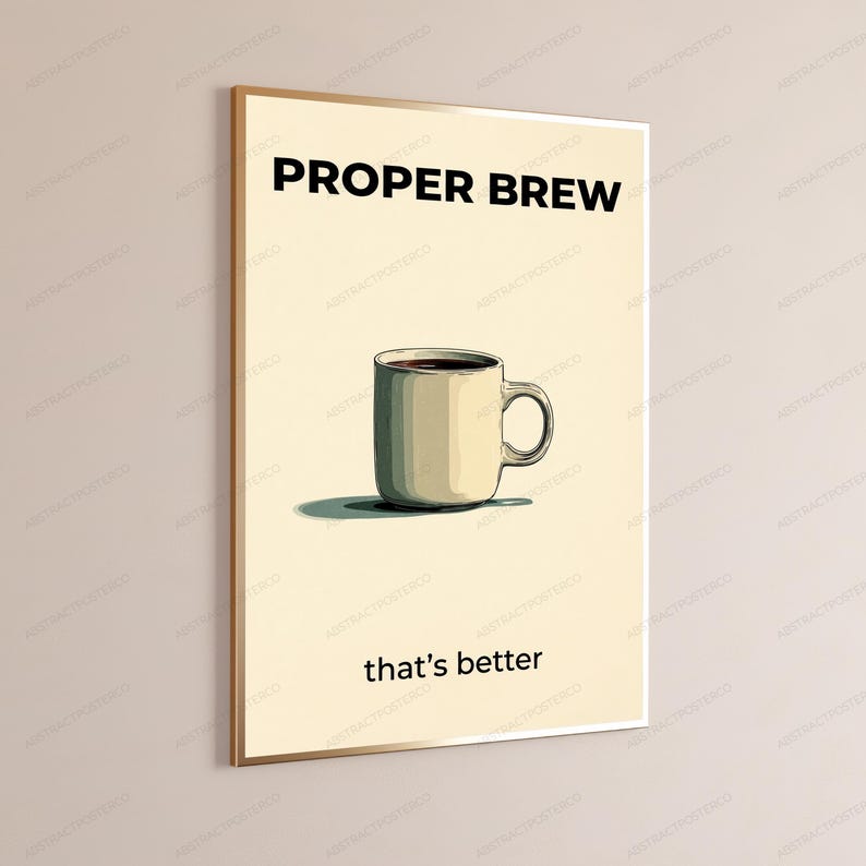 May include: A rectangular wall poster with a cream-colored background featuring a centered illustration of a beige coffee mug filled with dark liquid. The text PROPER BREW is printed in black at the top, and that's better is printed in black below.