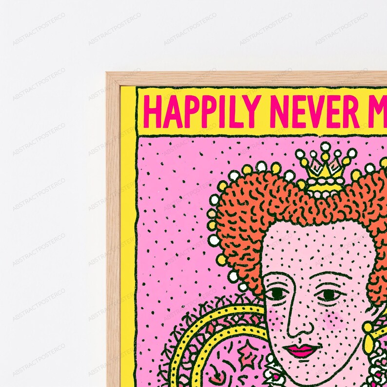 May include: A framed wall art print featuring a stylized portrait of a royal figure with orange hair and a crown, set against a pink background with black dots. The text "HAPPILY NEVER M" is printed in bold pink letters on a bright yellow banner.