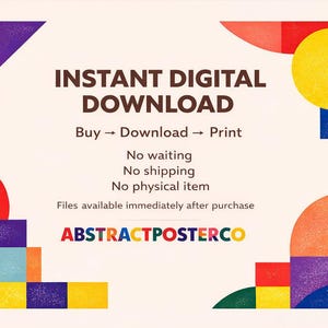 May include: An abstract digital download advertisement with colorful geometric shapes. The text reads "INSTANT DIGITAL DOWNLOAD" with instructions to buy, download, and print. It also states "No waiting, No shipping, No physical item."