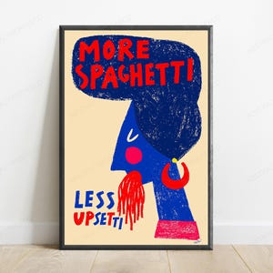 May include: A framed wall art print on a cream background featuring a blue profile illustration of a figure with a large dark blue hairstyle. The text reads MORE SPAGHETTI! at the top and LESS UPSETTI at the bottom, with red spaghetti hanging from the mouth.