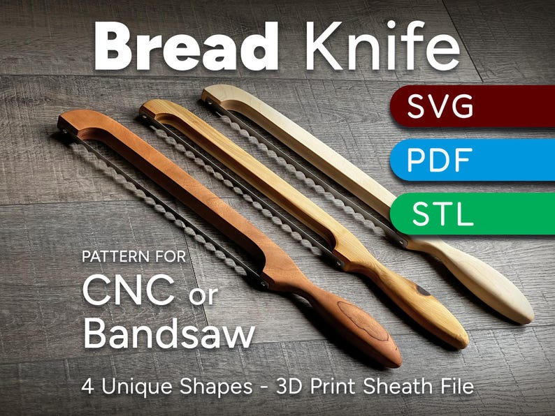 May include: Four wooden bread knives with a serrated edge, displayed on a woodgrain surface. The text "Bread Knife" is at the top of the image. The text "PATTERN FOR CNC or Bandsaw" is below the knives. The text "4 Unique Shapes - 3D Print Sheath File" is at the bottom of the image. The text "SVG", "PDF", and "STL" are in colored boxes on the right side of the image.