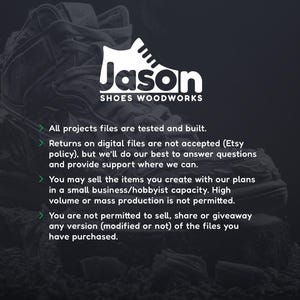 May include: Black and white image featuring the "Jason Shoes Woodworks" logo, a stylized shoe design. Text details project file testing, return policies, support, permitted use for small businesses, and restrictions on mass production and file sharing.