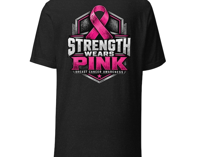 Strength Wears Pink -  Unisex Breast Cancer Awareness Shirt