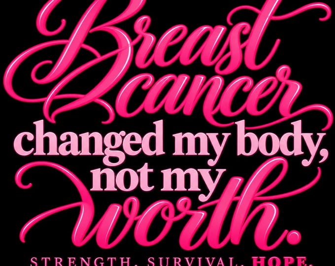 Warrior; Breast Cancer Changed My Body, Not My Worth.
