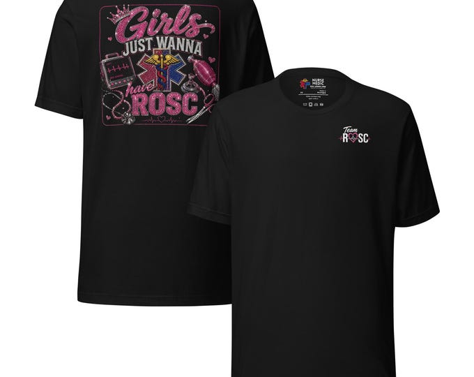 Girls Just Want to Have ROSC - Nurse Medic Life Tee