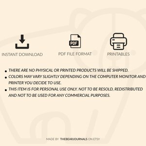 May include: A digital download of printable artwork. The image shows icons for instant download, PDF file format, and printables. The text reads: "There are no physical or printed products will be shipped. Colors may vary slightly depending on the computer monitor and printer you decide to use. This item is for personal use only. Not to be resold, redistributed and not to be used for any commercial purposes. Made by TheBearJournals on Etsy."