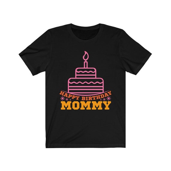 HAPPY BIRTHDAY SHIRT Birthday Mom Shirt Unisex Tee Shirt Etsy