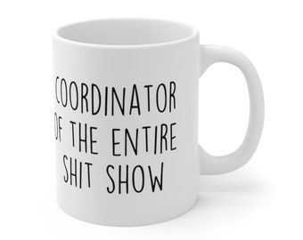 Sarcastic Mug, Funny Coffee Mug, Large Coffee Mug, Gift For Her Him, Funny Mom Mug, Mama Mug, Birthday, Coordinator Of The Entire Shit Show