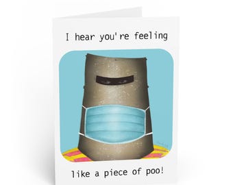 I hear you're feeling like a piece of poo! Greeting Card | Funny Sympathy Card