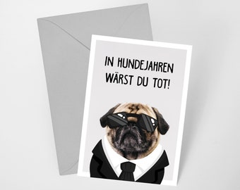 In Hundejahren wärst du tot! | witzige Karte zum Geburtstag | Happy Birthday | DIN A6 Karte mit Umschlag | Geschenk
