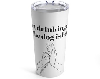 trinkt nicht alleine wenn der Hund hier ist, Tumbler 20oz