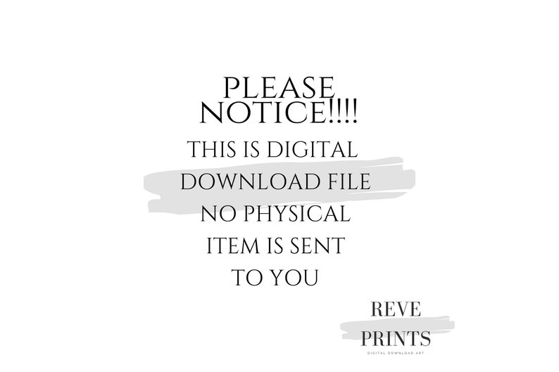 May include: A digital download notice with the text "PLEASE NOTICE!!!! THIS IS DIGITAL DOWNLOAD FILE NO PHYSICAL ITEM IS SENT TO YOU REVE PRINTS DIGITAL DOWNLOAD ART".