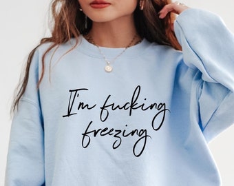 Ik ben Fucking Freezing Sweatshirt, Letterlijk Bevriezen, Indoorsy Sweatshirt, Altijd Koud, Ja ik ben Koud Sweatshirt, Altijd Bevriezen