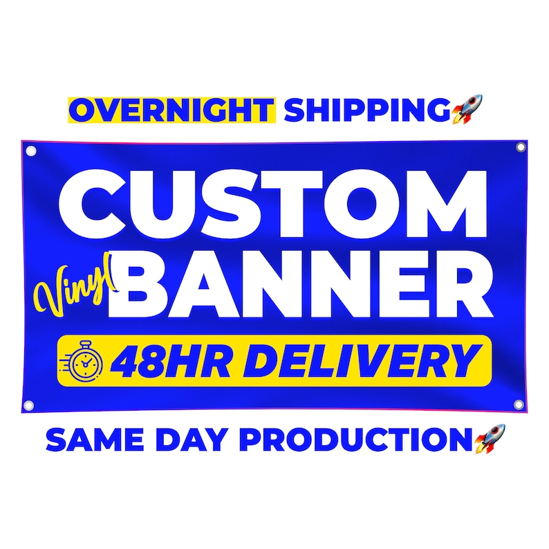May include: A blue vinyl banner with white text that reads "CUSTOM BANNER" and "48HR DELIVERY". The banner also has the text "OVERNIGHT SHIPPING" and "SAME DAY PRODUCTION" in yellow and white.