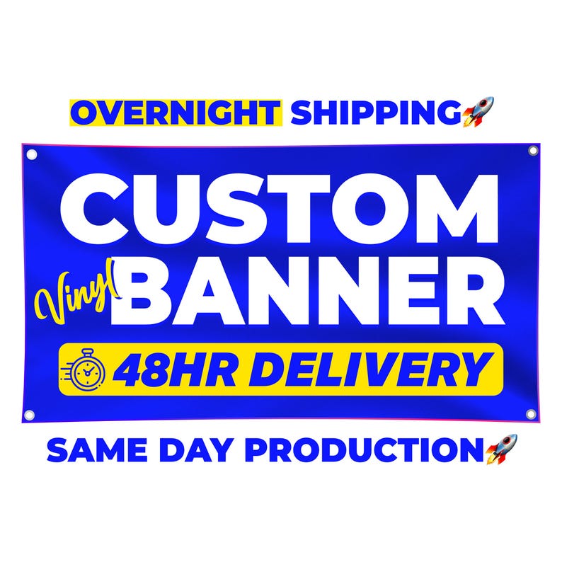 May include: A blue vinyl banner with white text that reads "CUSTOM BANNER" and "48HR DELIVERY". The banner also has the text "OVERNIGHT SHIPPING" and "SAME DAY PRODUCTION" in yellow and white.