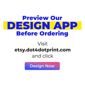 May include: White background with blue text that reads "Preview Our DESIGN APP Before Ordering." Below, it says "Visit etsy.dot4dotprint.com and click Design Now" in a blue and red button.